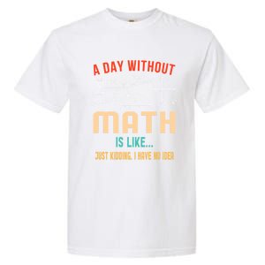 A Day Without Math Is Like Math Student Math Teacher Gift Garment-Dyed Heavyweight T-Shirt