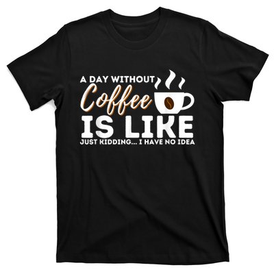 A Day Without Coffee Is Like Funny Coffee Lover Caffeine T-Shirt