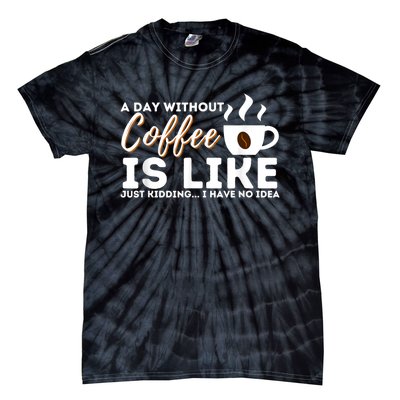 A Day Without Coffee Is Like Funny Coffee Lover Caffeine Tie-Dye T-Shirt