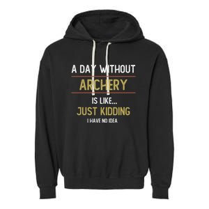 A Day Without Archery Is Like Funny Archery Lovers Funny Gift Garment-Dyed Fleece Hoodie