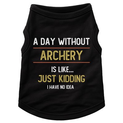 A Day Without Archery Is Like Funny Archery Lovers Funny Gift Doggie Tank