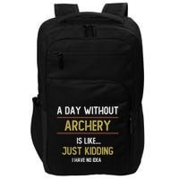 A Day Without Archery Is Like Funny Archery Lovers Funny Gift Impact Tech Backpack
