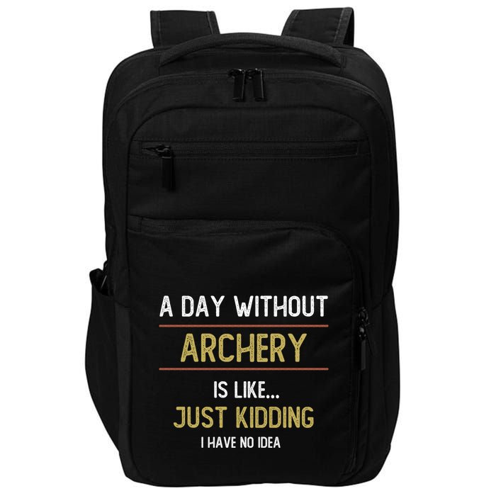 A Day Without Archery Is Like Funny Archery Lovers Funny Gift Impact Tech Backpack