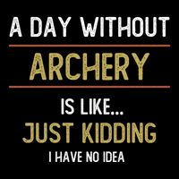 A Day Without Archery Is Like Funny Archery Lovers Funny Gift Impact Tech Backpack