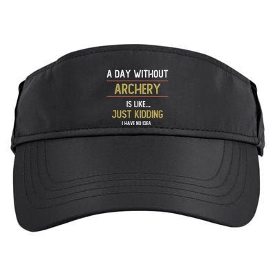 A Day Without Archery Is Like Funny Archery Lovers Funny Gift Adult Drive Performance Visor