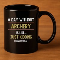 A Day Without Archery Is Like Funny Archery Lovers Funny Gift 11oz C Handle Ceramic Mug