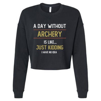 A Day Without Archery Is Like Funny Archery Lovers Funny Gift Cropped Pullover Crew