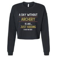 A Day Without Archery Is Like Funny Archery Lovers Funny Gift Cropped Pullover Crew