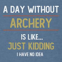 A Day Without Archery Is Like Funny Archery Lovers Funny Gift Garment-Dyed Sweatshirt