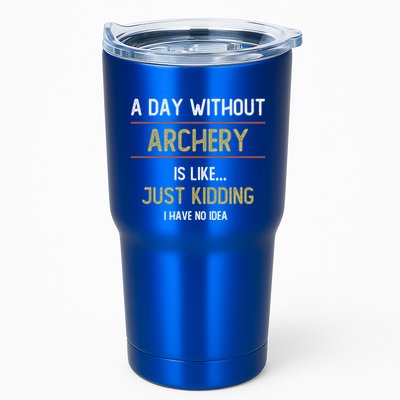 A Day Without Archery Is Like Funny Archery Lovers Funny Gift Tumbler