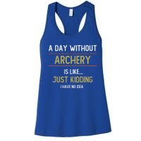 A Day Without Archery Is Like Funny Archery Lovers Funny Gift Women's Racerback Tank