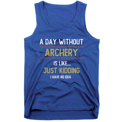A Day Without Archery Is Like Funny Archery Lovers Funny Gift Tank Top