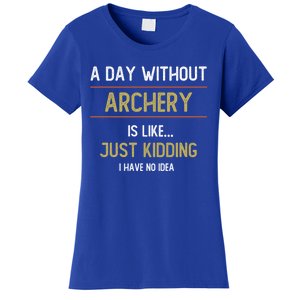 A Day Without Archery Is Like Funny Archery Lovers Funny Gift Women's T-Shirt