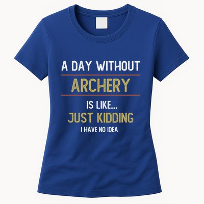 A Day Without Archery Is Like Funny Archery Lovers Funny Gift Womens T-Shirt