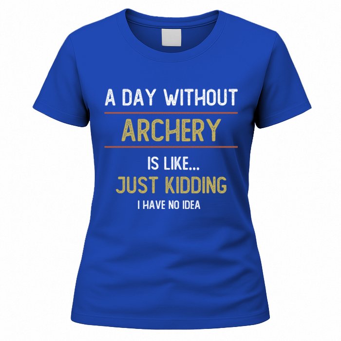 A Day Without Archery Is Like Funny Archery Lovers Funny Gift Women's T-Shirt