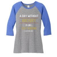 A Day Without Archery Is Like Funny Archery Lovers Funny Gift Women's Tri-Blend 3/4-Sleeve Raglan Shirt