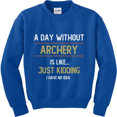 A Day Without Archery Is Like Funny Archery Lovers Funny Gift Kids Sweatshirt