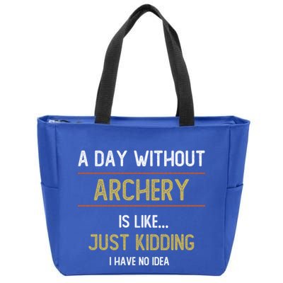 A Day Without Archery Is Like Funny Archery Lovers Funny Gift Zip Tote Bag