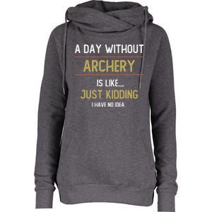 A Day Without Archery Is Like Funny Archery Lovers Funny Gift Womens Funnel Neck Pullover Hood