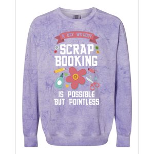 A Day Without Scrapbooking Scrapbooking Gift Colorblast Crewneck Sweatshirt