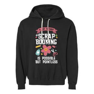 A Day Without Scrapbooking Scrapbooking Gift Garment-Dyed Fleece Hoodie