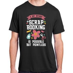 A Day Without Scrapbooking Scrapbooking Gift Adult ChromaSoft Performance T-Shirt