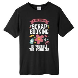 A Day Without Scrapbooking Scrapbooking Gift Tall Fusion ChromaSoft Performance T-Shirt