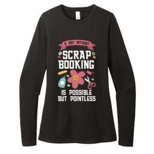 A Day Without Scrapbooking Scrapbooking Gift Womens CVC Long Sleeve Shirt