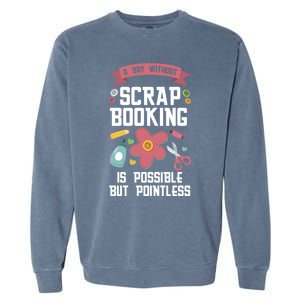 A Day Without Scrapbooking Scrapbooking Gift Garment-Dyed Sweatshirt