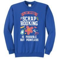 A Day Without Scrapbooking Scrapbooking Gift Sweatshirt