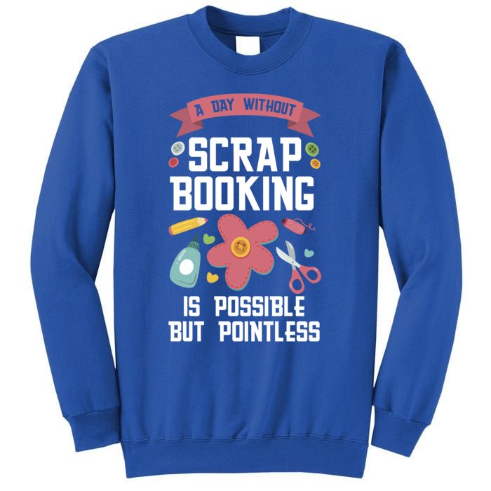 A Day Without Scrapbooking Scrapbooking Gift Sweatshirt