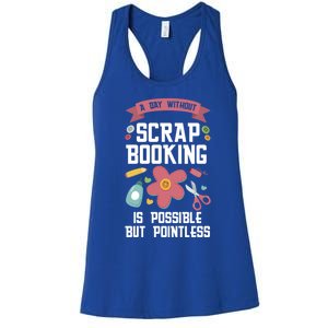 A Day Without Scrapbooking Scrapbooking Gift Women's Racerback Tank