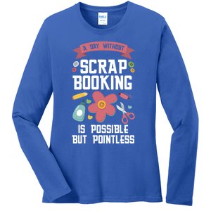 A Day Without Scrapbooking Scrapbooking Gift Ladies Long Sleeve Shirt