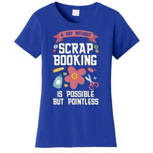 A Day Without Scrapbooking Scrapbooking Gift Women's T-Shirt