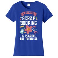 A Day Without Scrapbooking Scrapbooking Gift Women's T-Shirt