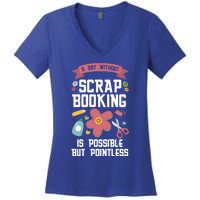 A Day Without Scrapbooking Scrapbooking Gift Women's V-Neck T-Shirt