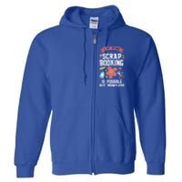 A Day Without Scrapbooking Scrapbooking Gift Full Zip Hoodie