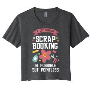 A Day Without Scrapbooking Scrapbooking Gift Women's Crop Top Tee