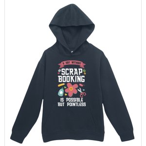 A Day Without Scrapbooking Scrapbooking Gift Urban Pullover Hoodie