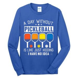 A Day Without Pickleball Tall Long Sleeve T-Shirt