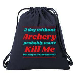 A Day Without Archery Won't Kill Me Summer Bow And Arrow Gift Drawstring Bag