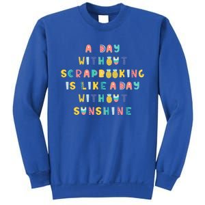 A Day Without Scrapbooking Cute Gift Sweatshirt