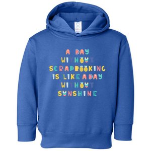 A Day Without Scrapbooking Cute Gift Toddler Hoodie