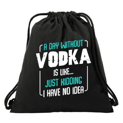 A Day Without Vodka Alcoholic Beverage S Funny Quotes Gift Drawstring Bag