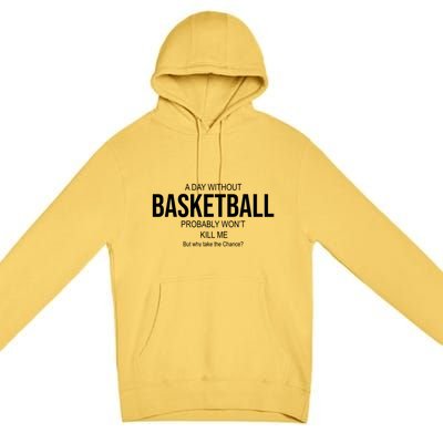 A Day Without Basketball Premium Pullover Hoodie