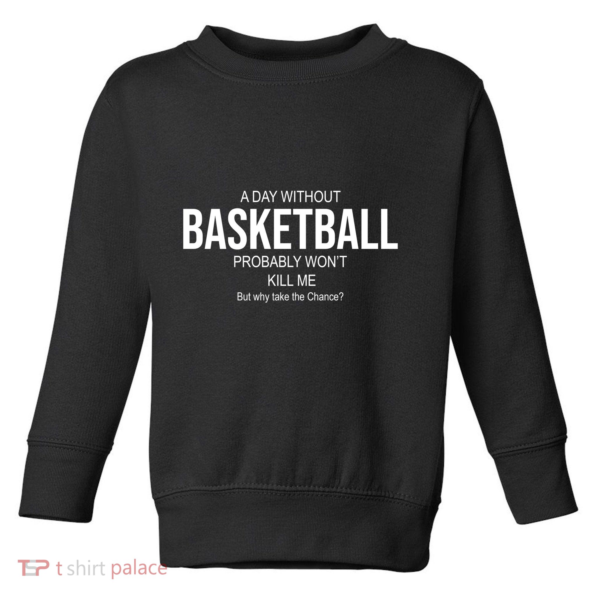 A Day Without Basketball Toddler Sweatshirt