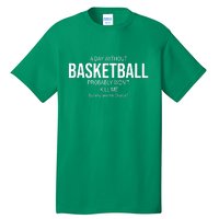 A Day Without Basketball Tall T-Shirt