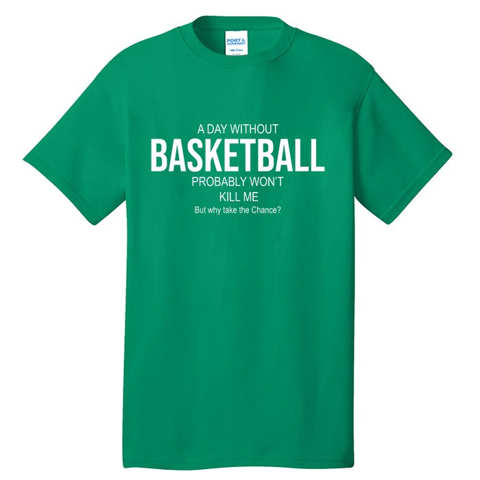 A Day Without Basketball Tall T-Shirt