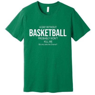 A Day Without Basketball Premium T-Shirt