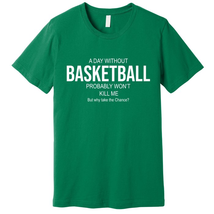 A Day Without Basketball Premium T-Shirt